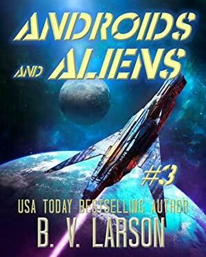 Androids and Aliens by B. V. Larson