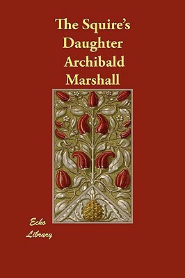 The Squire's Daughter by Archibald Marshall