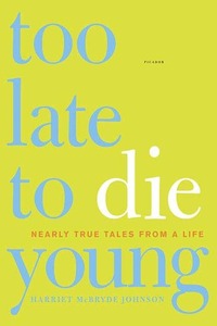 Too Late to Die Young: Nearly True Tales from a Life by Harriet McBryde Johnson