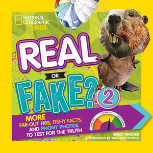 Real or Fake? 2: More Far-Out Fibs, Fishy Facts, and Phony Photos to Test for the Truth by Emily Krieger