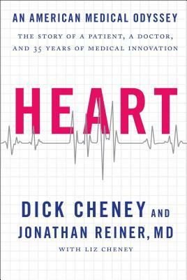 Heart: An American Medical Odyssey by Lynne V. Cheney, Jonathan Reiner, Richard B. Cheney