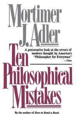 Ten Philosophical Mistakes by Mortimer J. Adler
