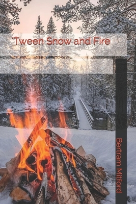 'Tween Snow and Fire by Bertram Mitford