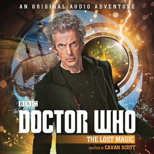 Doctor Who: The Lost Magic: 12th Doctor Audio Original by Dan Starkey, Cavan Scott