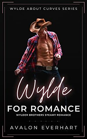 Wylde For Romance: Steamy High Heat BBW Romance by Avalon Everhart