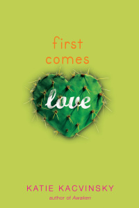 First comes love by Katie Kacvinsky