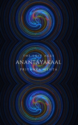 Anantayakaal: The Lost Ages by Priyanka Mehta