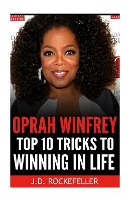 Oprah Winfrey: Top 10 Tricks to Winning in Life by J. D. Rockefeller