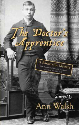 The Doctor's Apprentice: A Barkerville Mystery by Ann Walsh