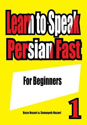 Learn to Speak Persian Fast: For Beginners by Reza Nazari, Somayeh Nazari