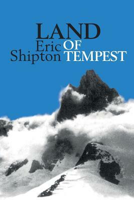 Land of Tempest: Travels in Patagonia 1958-1962 by Eric Shipton