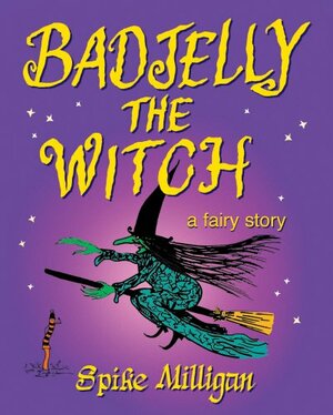 Badjelly the Witch: A Fairy Story by Spike Milligan