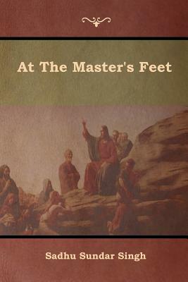 At The Master's Feet by Sadhu Sundar Singh