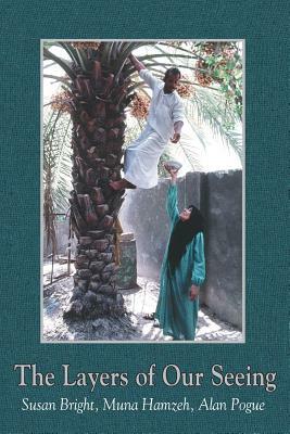 The Layers of Our Seeing by Susan Bright, Muna Hamzeh
