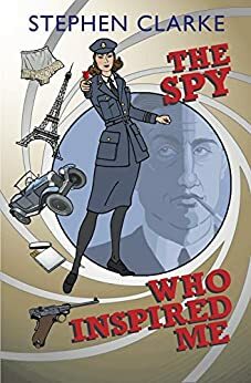 The Spy Who Inspired Me by Stephen Clarke