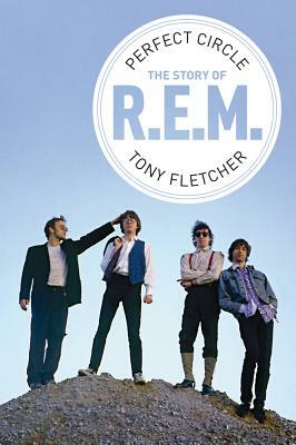 Perfect Circle: The Story of R.E.M by Tony Fletcher