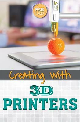 Creating with 3D Printers by Amie Jane Leavitt