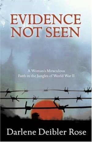 Evidence Not Seen: One Woman's Faith in a Japanese POW Camp by Darlene Deibler Rose