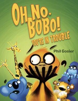 Oh No, Bobo!: You're in Trouble by Phil Gosier