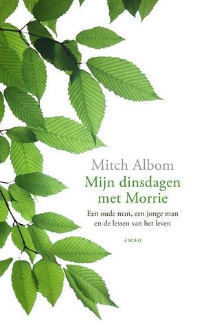 Mijn dinsdagen met Morrie by Mitch Albom