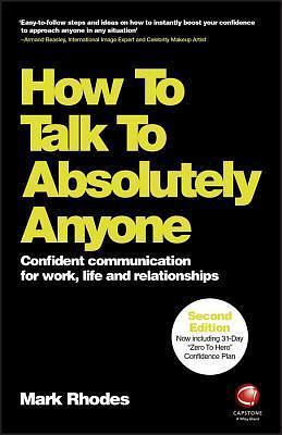 How To Talk To Absolutely Anyone: Confident Communication for Work, Life and Relationships by Mark Rhodes, Mark Rhodes