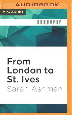 From London to St. Ives by Sarah Ashman