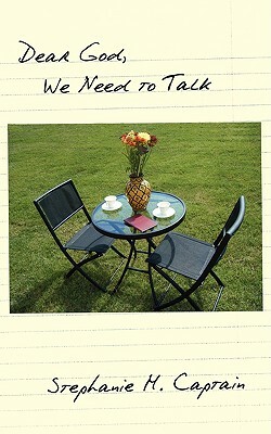 Dear God, We Need to Talk by Stephanie M. Captain