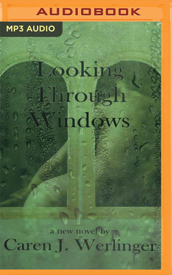 Looking Through Windows by Caren J. Werlinger