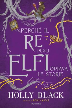 Perché il re degli elfi odiava le storie by Holly Black