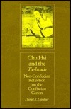 Chu Hsi and the Ta-Hsueh: Neo-Confucian Reflection on the Confucian Canon, by Daniel K. Gardner