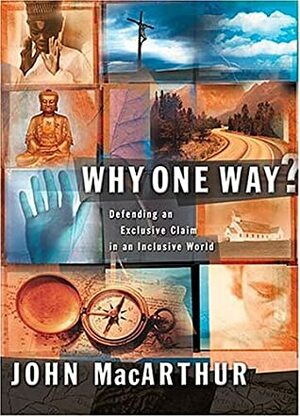 Why One Way? by John MacArthur