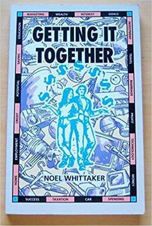 Getting It Together by Noel Whittaker