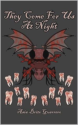 They Come For Us At Night: Tooth Fairy Horror Chapbook by Asia Brito Guerrero