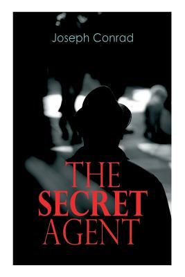 The Secret Agent: Spy Thriller by Joseph Conrad