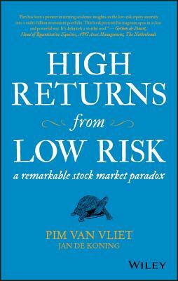 High Returns from Low Risk: A Remarkable Stock Market Paradox by Jan De Koning, Pim Van Vliet