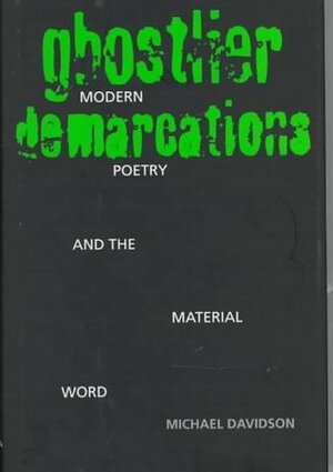 Ghostlier Demarcations: Modern Poetry and the Material Word by Michael Davidson