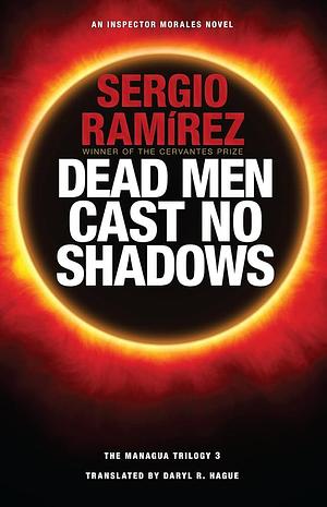 Dead Men Cast No Shadows by Sergio Ramirez