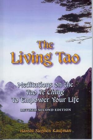 The Living Tao: Meditations on the Tao Te Ching to Empower Your Life by Stephen F. Kaufman