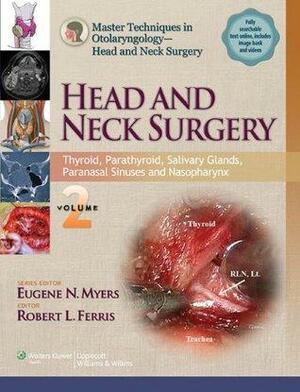 Master Techniques in Otolaryngology - Head and Neck Surgery: Head and Neck Surgery: Thyroid, Parathyroid, Salivary Glands, Paranasal Sinuses and Nasopharynx: 2 by Robert Ferris, Eugene N. Myers
