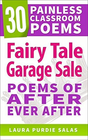 Fairy Tale Garage Sale: Poems of After Ever After (30 Painless Classroom Poems) by Laura Purdie Salas, Colby Sharp