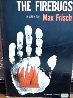 The Firebugs: A Morality Without a Moral by Max Frisch, Michael Bullock