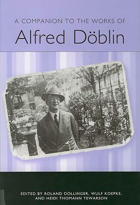 A Companion to the Works of Alfred Döblin by 