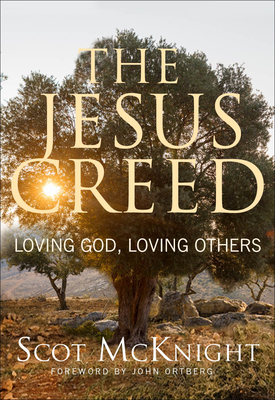 The Jesus Creed: Loving God, Loving Others by Scot McKnight