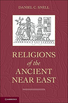 Religions of the Ancient Near East by Daniel C. Snell