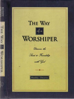 The Way of a Worshiper by Buddy Owens