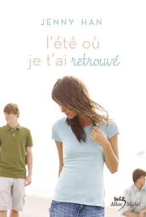 L'Eté ou je t'ai retrouvé by Jenny Han, Alice Delarbre