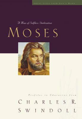 Great Lives: Moses: A Man of Selfless Dedication by Charles R. Swindoll