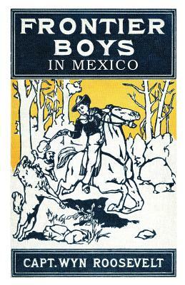 The Frontier Boys in Mexico, or Mystery Mountain by Captain Wyn Roosevelt