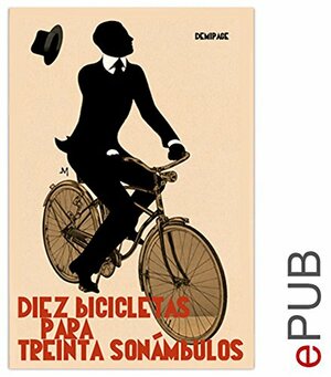 Diez bicicletas para treinta sonámbulos: Compilación de noticias (Narrativa) by Luis Landero