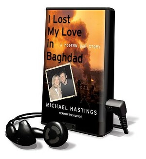 I Lost My Love in Baghdad by Michael Hastings